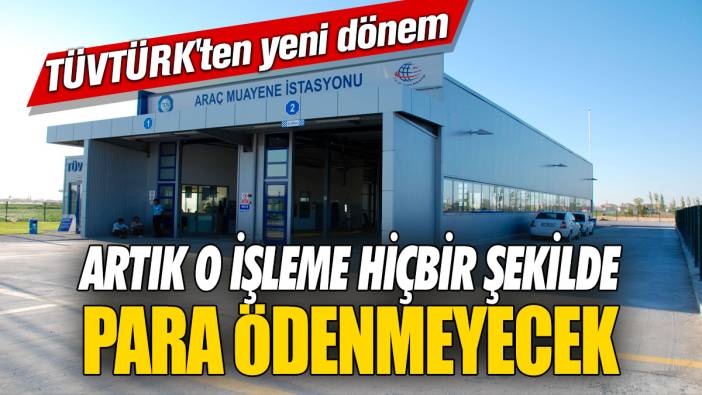 TÜVTÜRK'ten yeni dönem! Artık o işleme hiçbir şekilde para ödenmeyecek