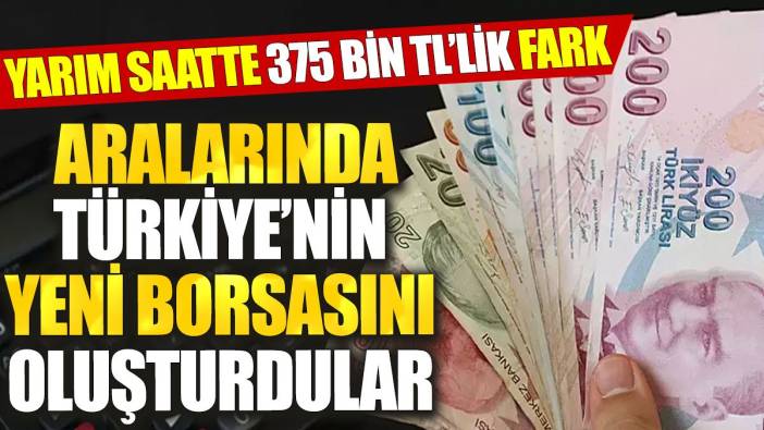 Kendi aralarında Türkiye’nin yeni borsasını oluşturdular: Yarım saatte 375 bin TL’lik fark