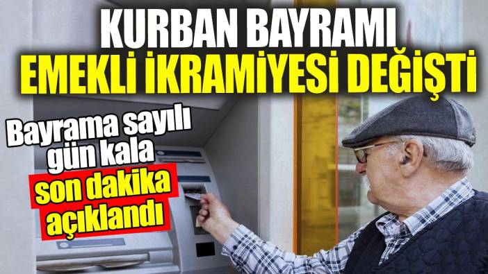 Kurban Bayramı emekli ikramiyesi değişti: Bayrama sayılı gün kala son dakika açıklandı