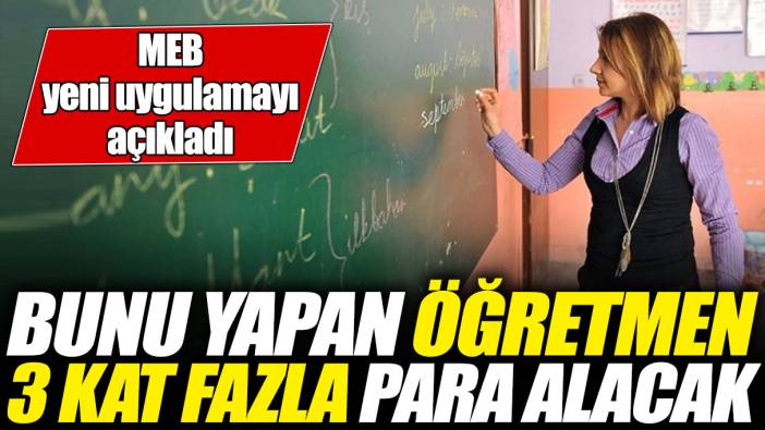 MEB yeni uygulamayı açıkladı! Bunu yapan öğretmen 3 kat fazla para alacak