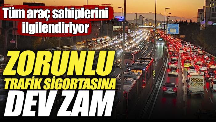 Zorunlu trafik sigortasına dev zam! Tüm araç sahiplerini ilgilendiriyor