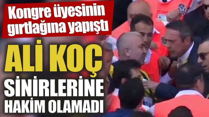 Ali Koç sinirlerine hakim olamadı! Kongre üyesinin gırtlağına yapıştı