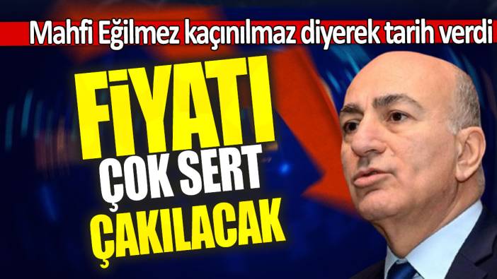 Mahfi Eğilmez kaçınılmaz diyerek tarih verdi: Fiyatları çok sert çakılacak