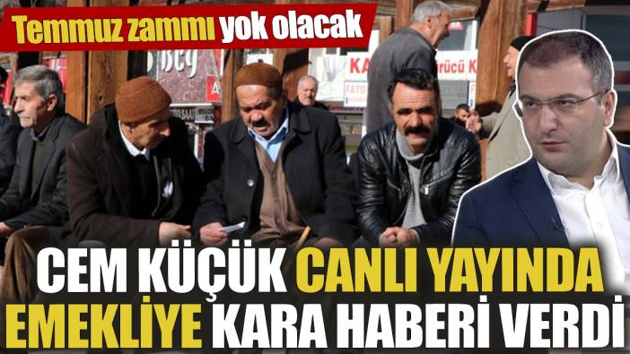 Cem Küçük canlı yayında emekliye kara haberi verdi ‘Temmuz zammı yok olacak’