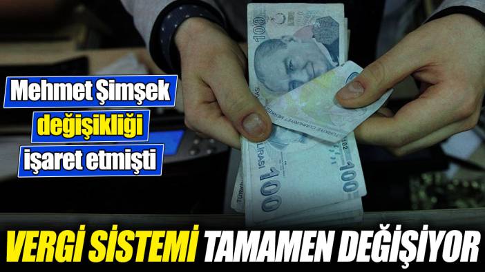 Mehmet Şimşek işaret etmişti! Vergi sistemi tamamen değişiyor
