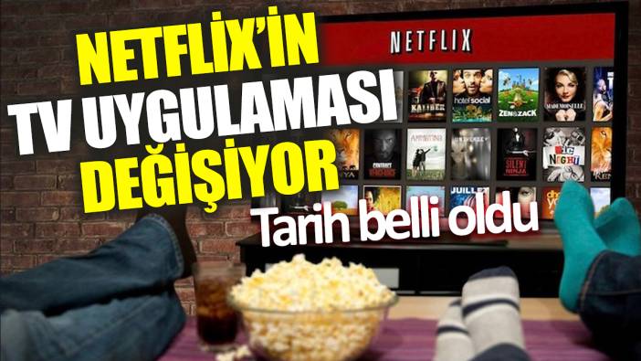 Netflix’in TV uygulaması değişiyor ‘Tarih belli oldu’