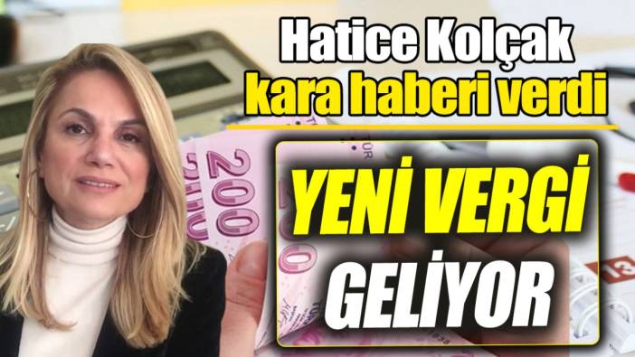 Hatice Kolçak: Yeni vergi geliyor