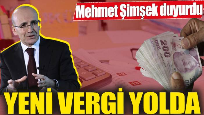 Yeni vergi yolda! Mehmet Şimşek duyurdu