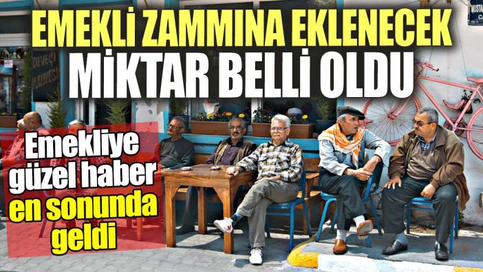Emekliye güzel haber en sonunda geldi. Emekli zammına eklenecek miktar belli oldu