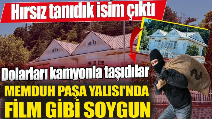 Memduh Paşa Yalısı'nda film gibi soygun! Hırsız tanıdık isim çıktı