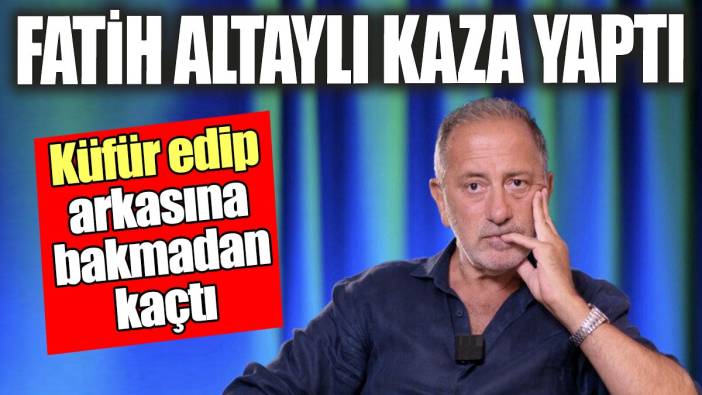 Fatih Altaylı kaza yaptı: Küfür edip arkasına bakmadan kaçtı