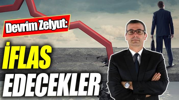 Devrim Zelyut: İflas edecekler