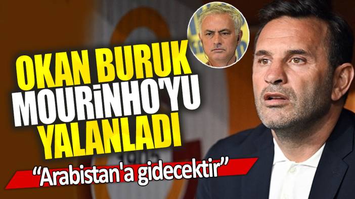 Okan Buruk Jose Mourinho'yu yalanladı: Arabistan'a gidecektir