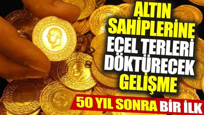 Altın sahiplerine ecel terleri döktürecek gelişme: 50 yıl sonra bir ilk