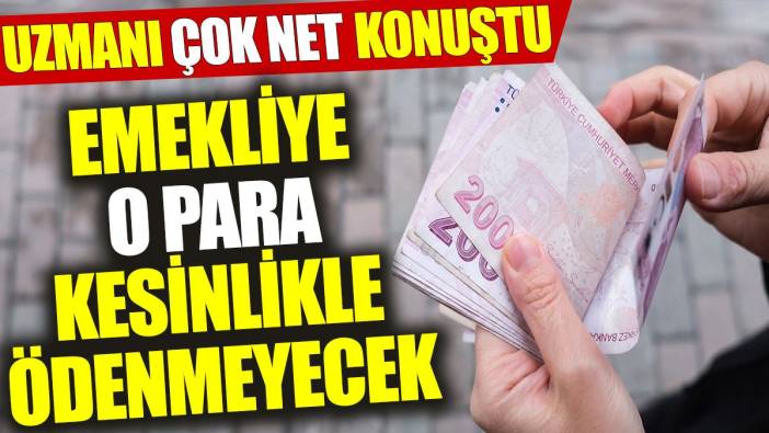 Uzmanı çok net konuştu: Emekliye o para ödenmeyecek