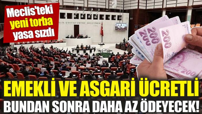 Emekli ve asgari ücretli bundan sonra daha az ödeyecek! Meclis'teki yeni torba yasa sızdı