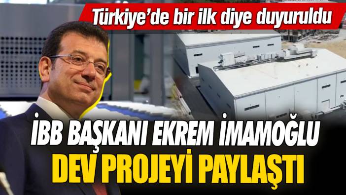 İBB Başkanı Ekrem İmamoğlu dev projeyi paylaştı: Türkiye’de bir ilk diye duyuruldu