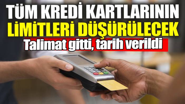 Tüm kredi kartlarının limitleri düşürülecek: Talimat gitti tarih verildi