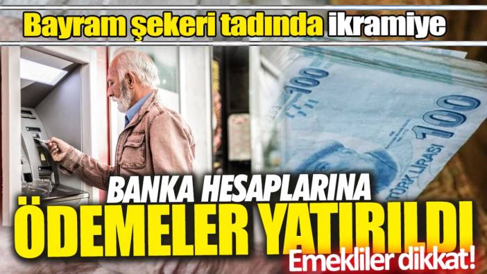Emekliler dikkat! Banka hesaplarına ödemeler yatırıldı ‘Bayram şekeri tadında ikramiye’