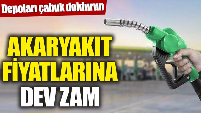 Akaryakıt fiyatlarına dev zam! Depoları çabuk doldurun