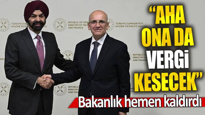 Bakanlık hemen kaldırdı: Aha ona da vergi kesecek