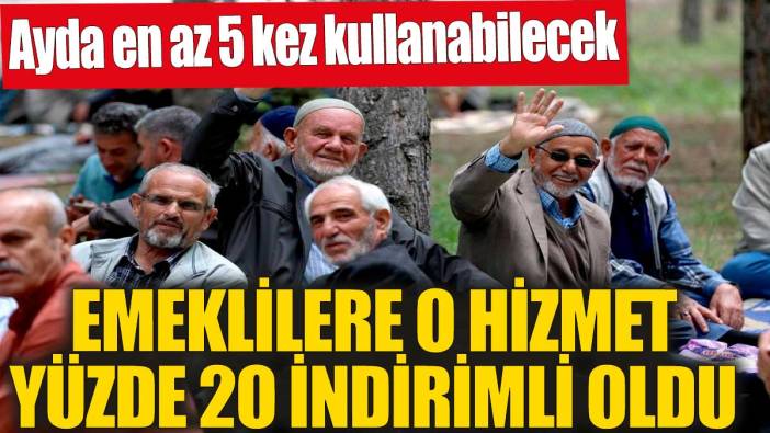 Emeklilere o hizmet yüzde 20 indirimli oldu! Ayda en az 5 kez kullanabilecek