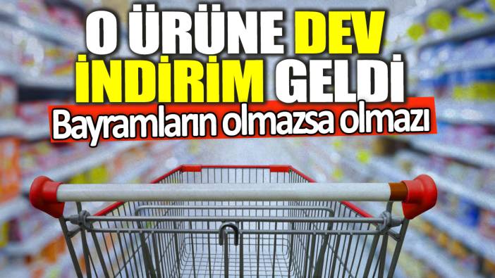 Bayramların olmazsa olmazı! O ürüne dev indirim geldi
