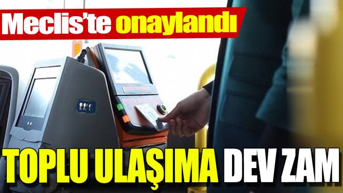 Toplu ulaşıma dev zam! Meclis’te onaylandı