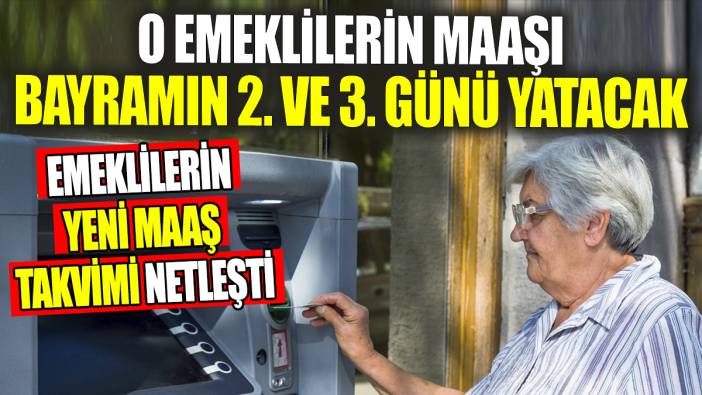 O emeklilerin maaşı bayramın 2. ve 3. günü yatacak! Emeklilerin yeni maaş takvimi netleşti