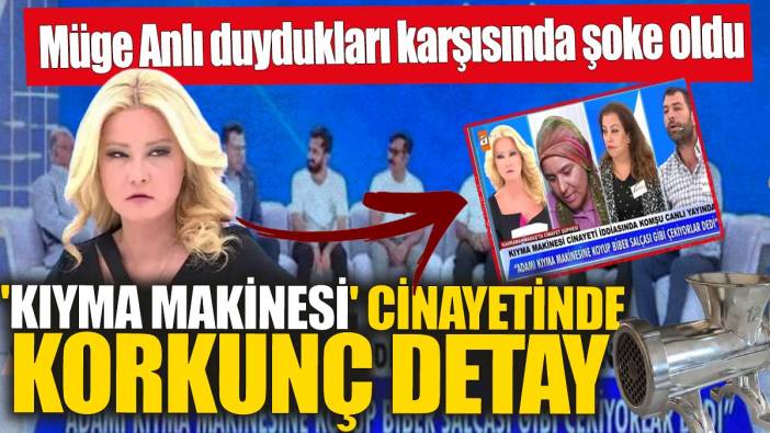 Müge Anlı duydukları karşısında şoke oldu! Türkiye'nin konuştuğu 'kıyma makinesi' cinayetinde korkunç detay