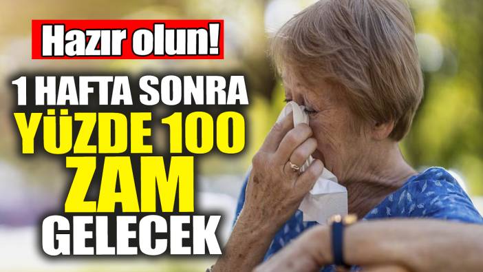 1 hafta sonra yüzde 100 zam gelecek: Hazır olun!
