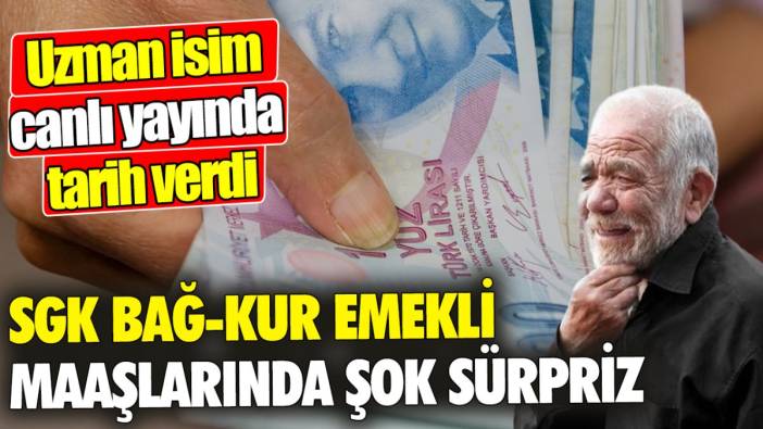 SGK Bağ-Kur emekli maaşlarında şok sürpriz ‘Uzman isim canlı yayında tarih verdi’