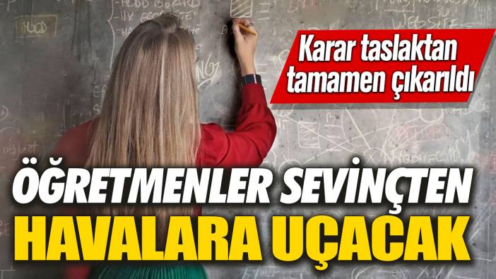 Öğretmenler sevinçten havalara uçacak! Karar taslaktan tamamen çıkarıldı