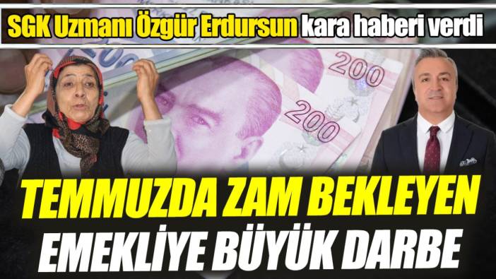 SGK Uzmanı Özgür Erdursun kara haberi verdi ‘Temmuzda zam bekleyen emekliye büyük darbe’