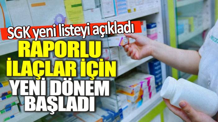 SGK yeni listeyi açıkladı! Raporlu ilaçlar için yeni dönem başladı