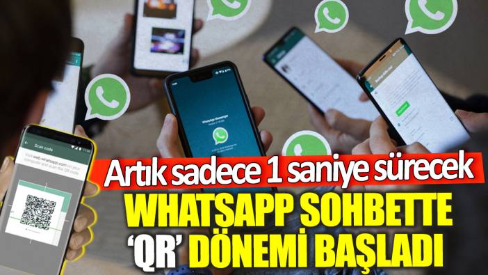 WhatsApp sohbette 'QR' dönemi başladı! Artık sadece 1 saniye sürecek