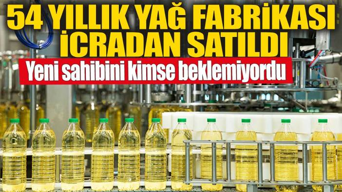 54 yıllık yağ fabrikası icradan satıldı! Yeni sahibini kimse beklemiyordu
