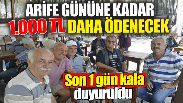 Arife gününe kadar 1.000 TL daha ödenecek: Son 1 gün kala duyuruldu