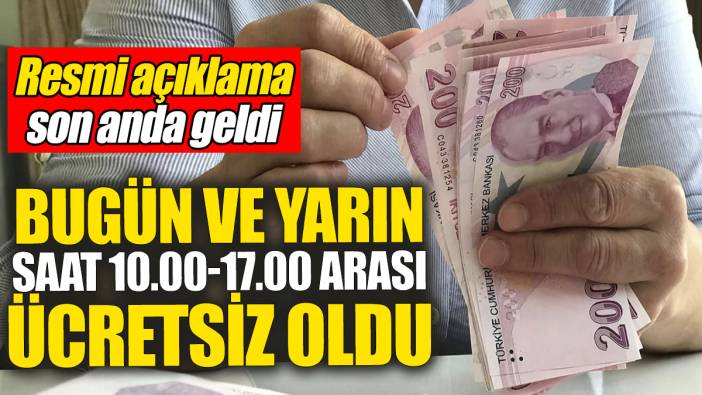 Bugün ve yarın herkese saat 10.00-17.00 arası ücretsiz oldu: Resmi açıklama son anda geldi