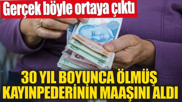 30 yıl boyunca ölmüş kayınpederinin maaşını aldı! Gerçek böyle ortaya çıktı