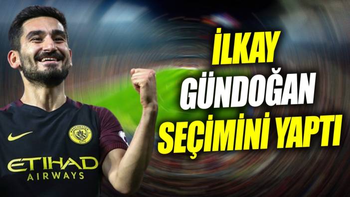 İlkay Gündoğan seçimini yaptı