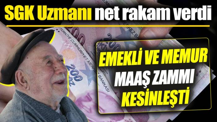Emekli ve memur maaş zammı kesinleşti ‘SGK Uzmanı net rakam verdi