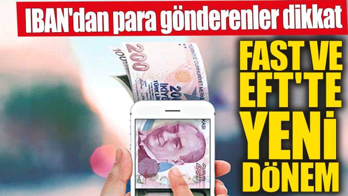 IBAN'dan para gönderenler dikkat! FAST ve EFT'te yeni dönem