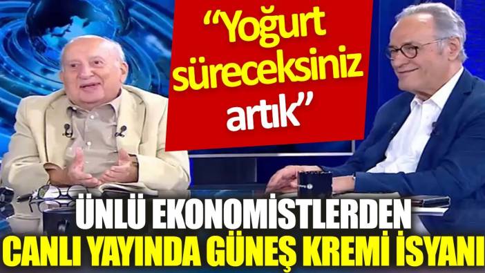 Ünlü ekonomistlerden canlı yayında güneş kremi isyanı: Yoğurt süreceksiniz artık