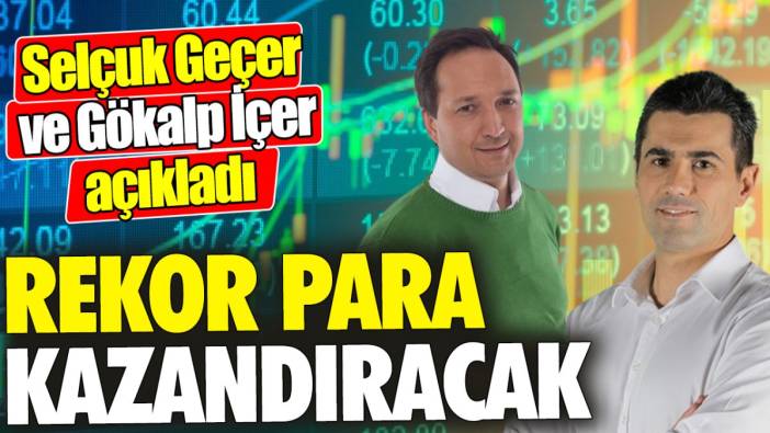 Selçuk Geçer ve Gökalp İçer: Rekor para kazandıracak