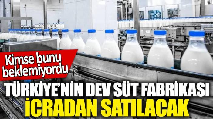 Türkiye'nin dev süt fabrikası icradan satılacak! Kimse bunu beklemiyordu