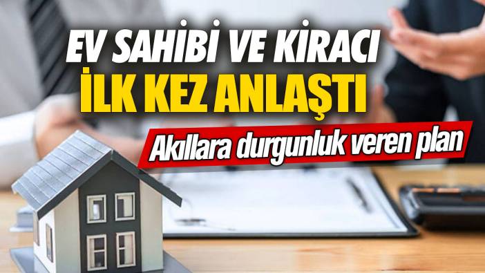 Ev sahibi ve kiracı ilk kez anlaştı! Akıllara durgunluk veren plan