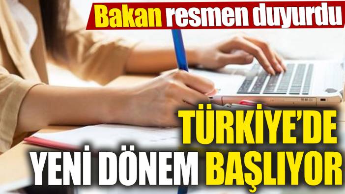 Türkiye’de yeni dönem başlıyor! Bakan resmen duyurdu