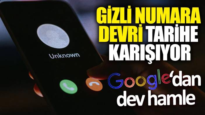 Google'dan dev hamle! Gizli numara devri tarihe karışıyor