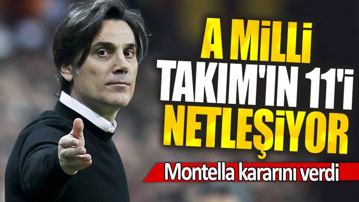 Montella kararını verdi: A Milli Takım'ın 11'i netleşiyor